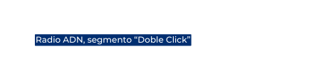 Radio ADN segmento Doble Click