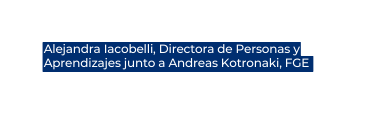 Alejandra Iacobelli Directora de Personas y Aprendizajes junto a Andreas Kotronaki FGE