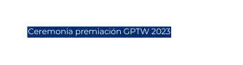 Ceremonia premiación GPTW 2023