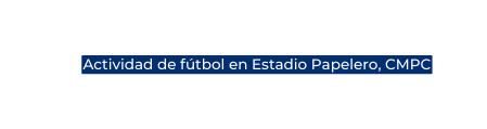 Actividad de fútbol en Estadio Papelero CMPC